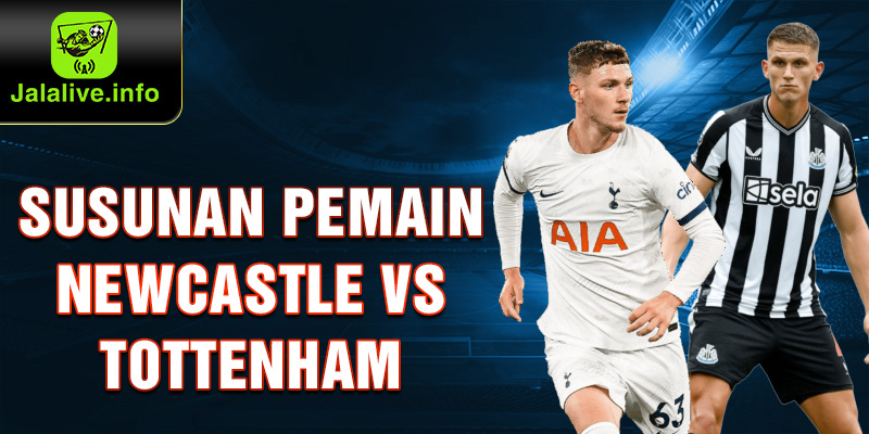 Susunan pemain Newcastle vs Tottenham