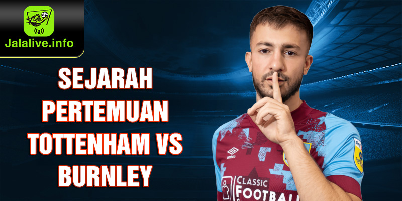 Sejarah pertemuan Tottenham vs Burnley