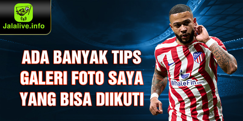 Ada Banyak Tips Galeri Foto Saya yang Bisa Diikuti