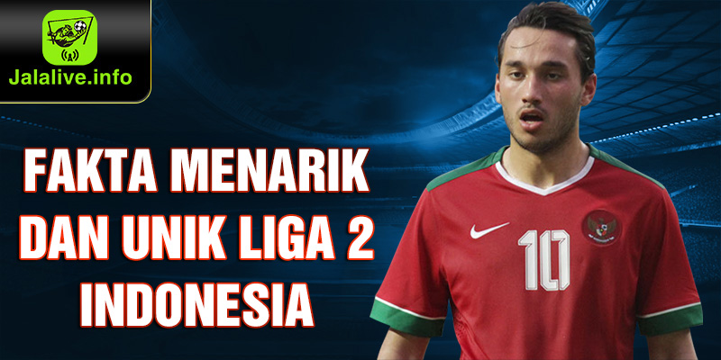 Fakta menarik dan Unik Liga 2 Indonesia