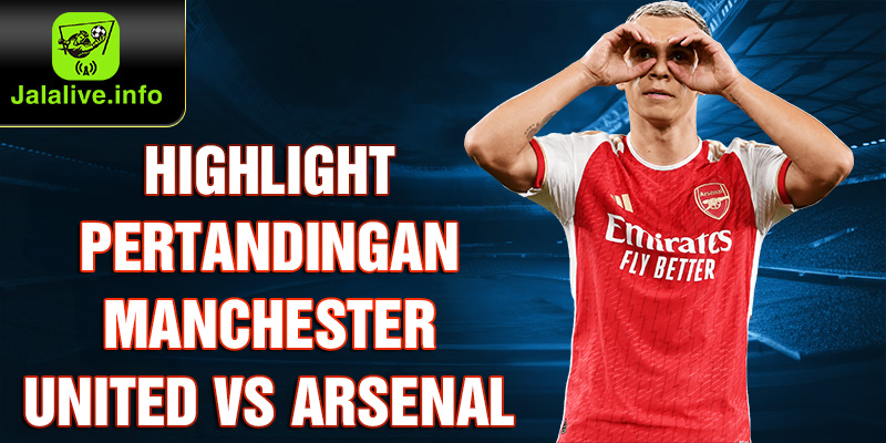 Highlight Pertandingan Manchester United vs Arsenal