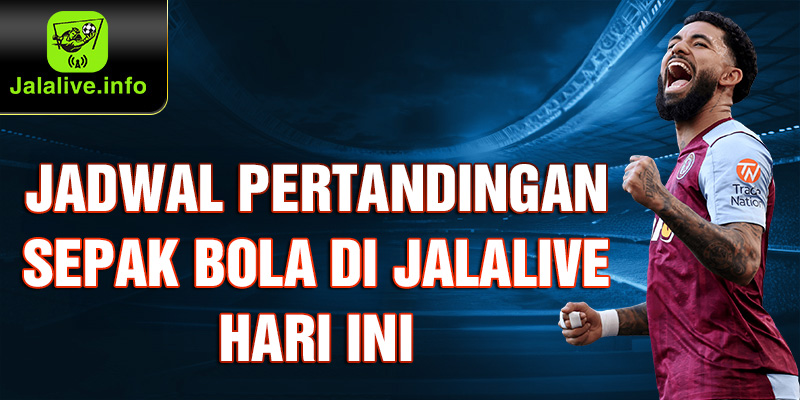 Jadwal Pertandingan Sepak bola di Jalalive Hari Ini