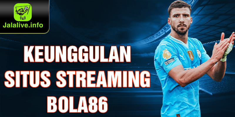 Keunggulan Situs Streaming Bola86