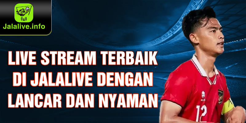 Live Stream Terbaik di Jalalive dengan Lancar dan Nyaman