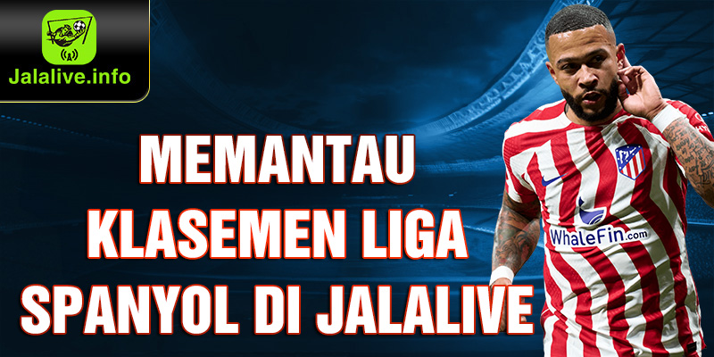 Memantau Klasemen La Liga di Jalalive