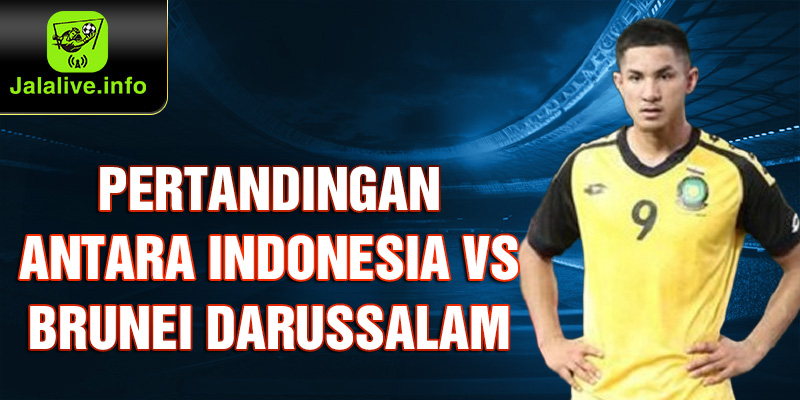 Pertandingan antara Indonesia vs Brunei Darussalam