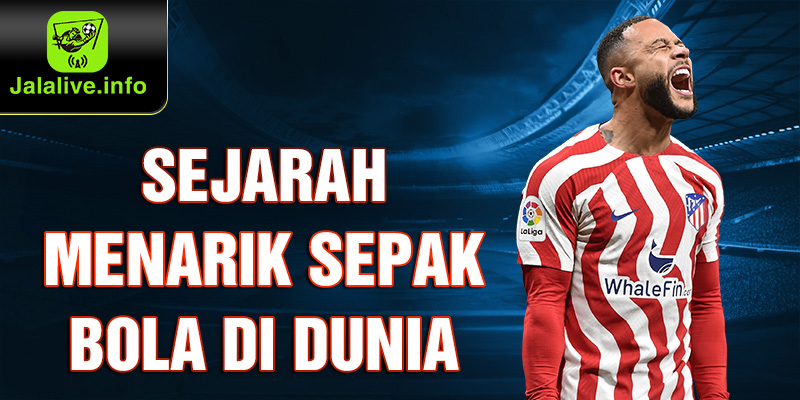 Sejarah Menarik Sepak bola di Dunia