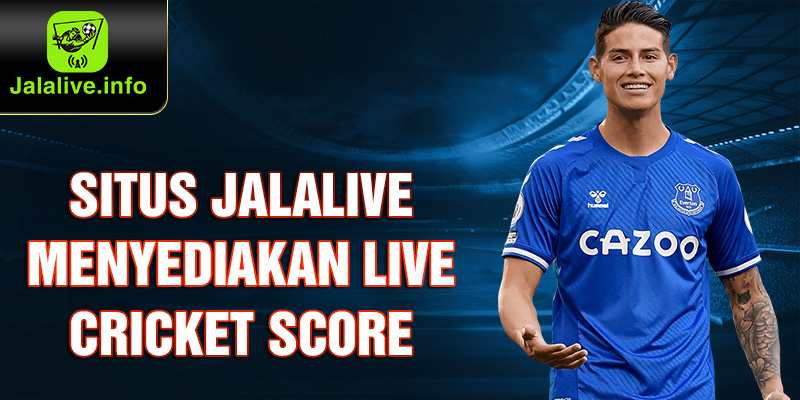 Situs JALALIVE menyediakan live cricket score