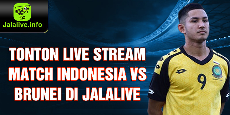 Tonton Live Stream Match Indonesia vs Brunei di Jalalive