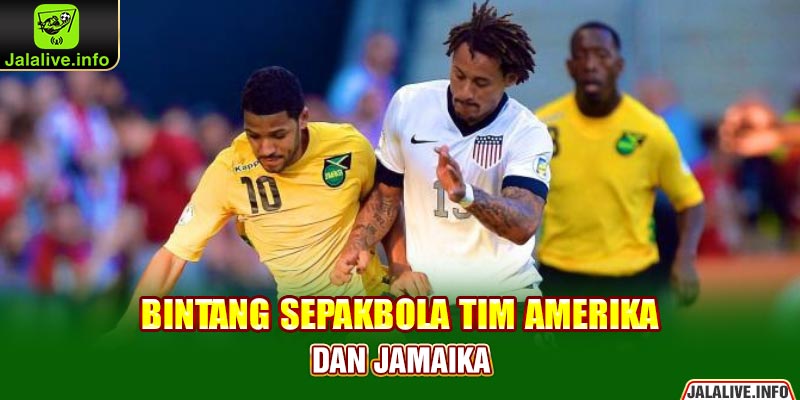 Bintang Sepakbola Tim Amerika dan Jamaika