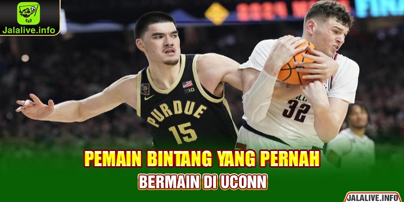 Pemain Bintang yang Pernah Bermain di UConn