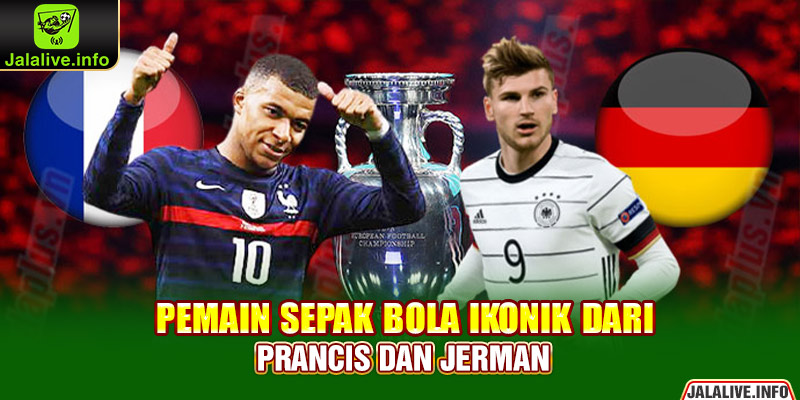 Pemain Sepak Bola Ikonik Dari Prancis dan Jerman