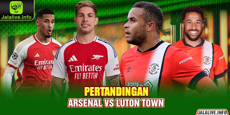 Pertandingan Arsenal vs Luton Town