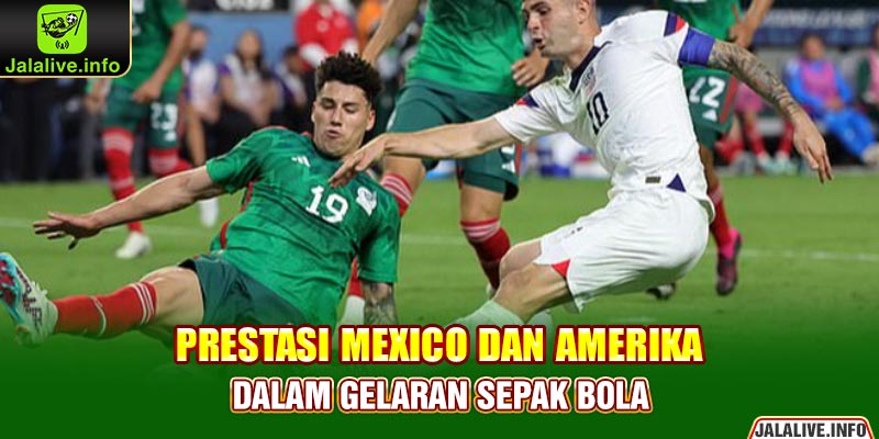 Prestasi Mexico dan Amerika Dalam Gelaran Sepak Bola