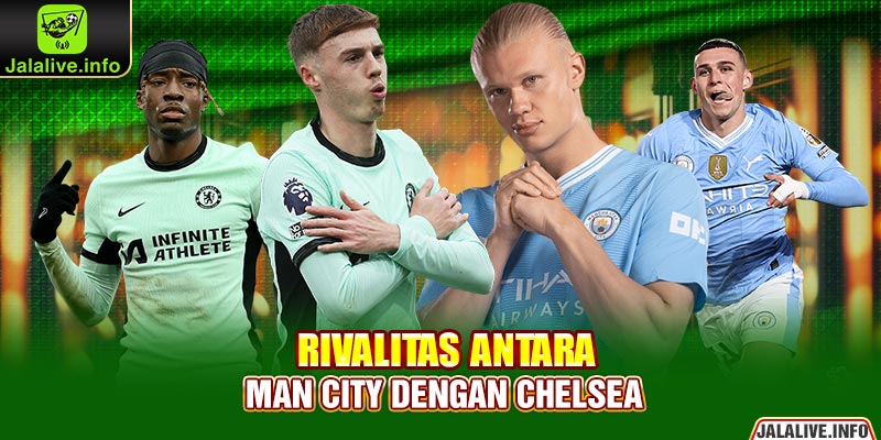 Rivalitas Antara Man City dengan Chelsea