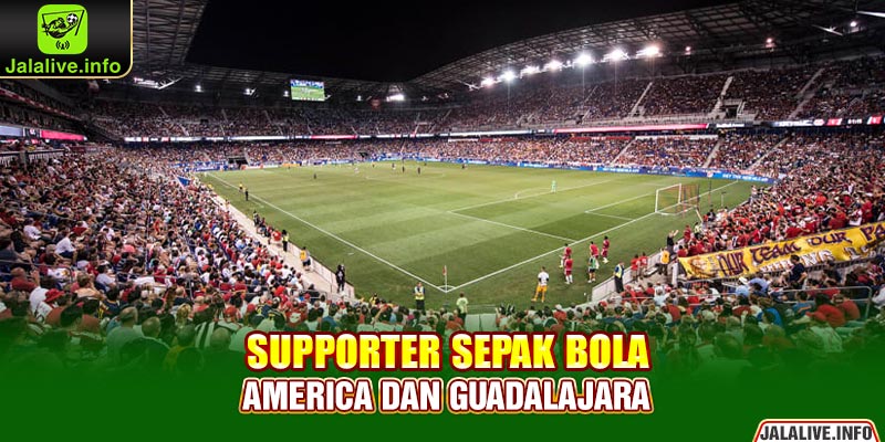 Supporter Sepak Bola America dan Guadalajara